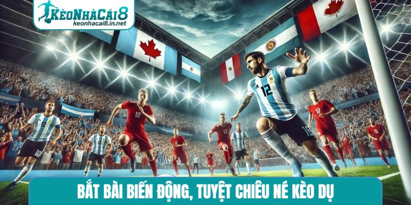 Bắt bài biến động, tuyệt chiêu né kèo dụ