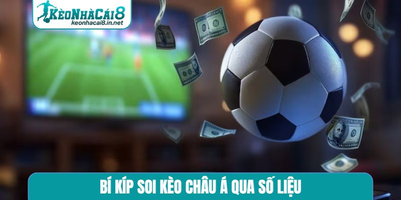 Bí kíp soi kèo châu Á qua số liệu