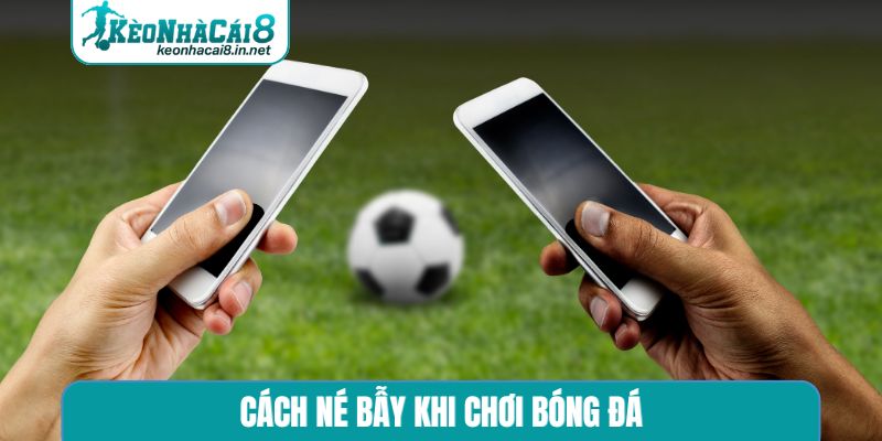 Cách né bẫy khi chơi bóng đá