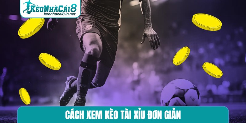 Cách xem kèo Tài xỉu đơn giản