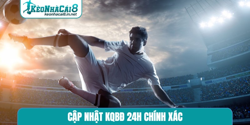 Cập nhật KQBĐ 24h chính xác