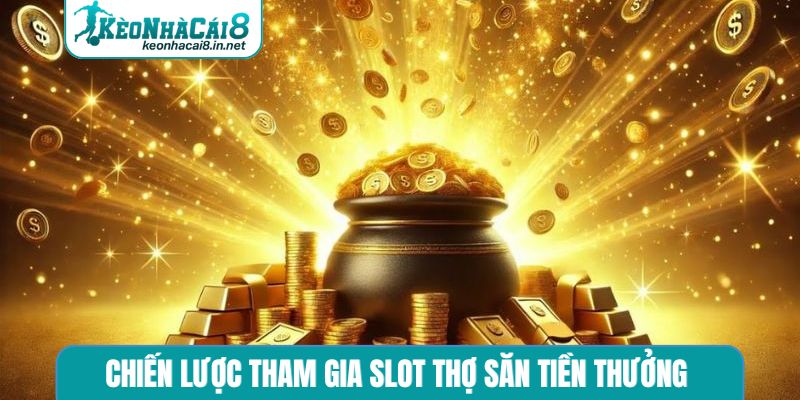 Chiến lược tham gia slot Thợ săn tiền thưởng 