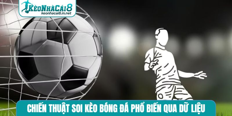 Chiến thuật soi kèo bóng đá phổ biến qua dữ liệu