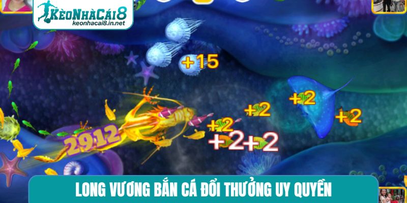 Long Vương bắn cá đổi thưởng uy quyền