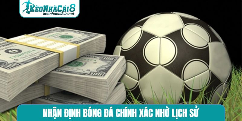 Nhận định bóng đá chính xác nhờ lịch sử