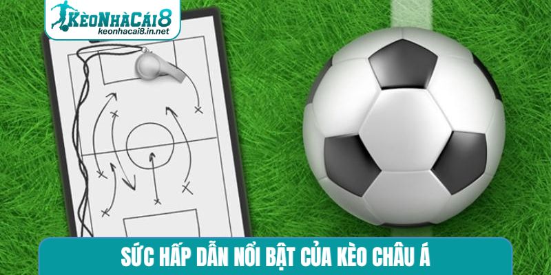 Sức hấp dẫn nổi bật của kèo châu Á