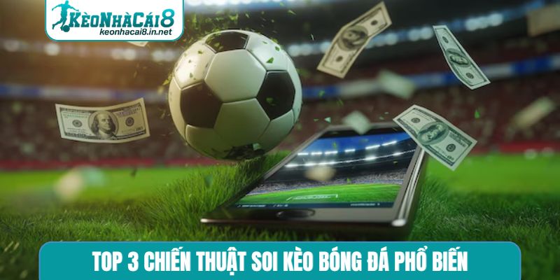 Top 3 chiến thuật soi kèo bóng đá phổ biến