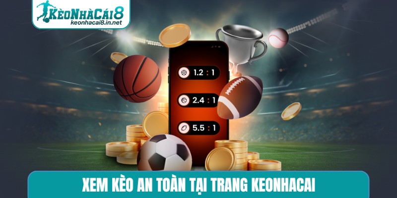 Xem kèo an toàn tại trang keonhacai